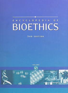 Encyclopedia of BIOETHICS